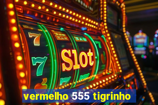 vermelho 555 tigrinho